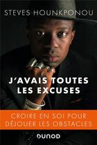 Couverture du livre « J'avais toutes les excuses ; croire en soi pour déjouer les obstacles » de Steves Hounkponou aux éditions Dunod