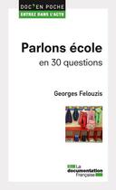 Couverture du livre « Parlons école en 30 questions (2e édition) » de Georges Felouzis aux éditions Documentation Francaise
