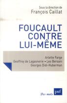 Couverture du livre « Foucault contre lui-même » de Francois Caillat aux éditions Puf