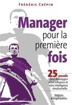 Couverture du livre « Manager pour la premiere fois - 25 conseils pour developper votre influence et votre intelligence em » de Frederic Crepin aux éditions Eyrolles