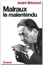 Couverture du livre « Malraux le malentendu » de Andre Brincourt aux éditions Grasset