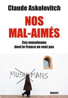 Couverture du livre « Nos mal-aimés : ces musulmans dont la France ne veut pas » de Claude Askolovitch aux éditions Grasset Et Fasquelle