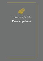 Couverture du livre « Passé et présent » de Thomas Carlyle aux éditions Belles Lettres