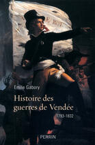 Couverture du livre « Histoire des guerres de Vendée » de Emile Gabory aux éditions Perrin