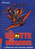 Couverture du livre « La grotte des dinosaures Tome 17 : L'offensive des lézards volants » de Rex Stone aux éditions Pocket Jeunesse