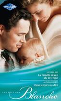 Couverture du livre « La famille rêvée du Dr Flynn ; deux coeurs au défi » de Alison Roberts et Sue Mac Kay aux éditions Harlequin