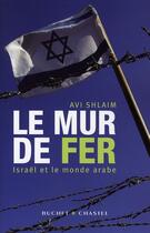 Couverture du livre « Le mur de fer » de Avi Shlaim aux éditions Buchet Chastel