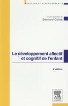 Couverture du livre « Le développement affectif et cognitif de l'enfant » de Bernard Golse aux éditions Elsevier-masson