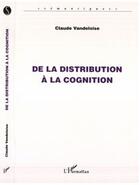 Couverture du livre « De la distribution à la cognition » de Claude Vandeloise aux éditions L'harmattan