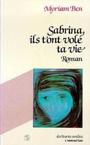 Couverture du livre « Sabrina, ils t'ont volé ta vie » de Myriam Ben aux éditions Editions L'harmattan