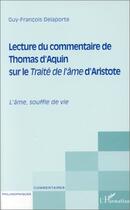 Couverture du livre « Lecture du commentaire de Thomas d'Aquin sur le traita de l'âme d'Aristote ; l'âme souffle de vie » de Guy-Francois Delaporte aux éditions Editions L'harmattan