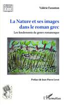 Couverture du livre « La nature et ses images dans le roman grec ; les fondements du genre romanesque » de Valerie Faranton aux éditions Editions L'harmattan