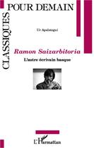 Couverture du livre « Ramon Saizarbitoria ; l'autre écrivain basque » de Ur Apalategui aux éditions Editions L'harmattan