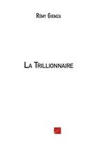 Couverture du livre « La trillionnaire » de Remy Giemza aux éditions Editions Du Net
