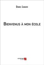 Couverture du livre « Bienvenus à mon école » de Daniel Labadie aux éditions Editions Du Net