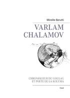 Couverture du livre « Varlam Chalamov ; chroniqueur du goulag et poète de la Kolyma » de Mireille Berutti aux éditions Books On Demand