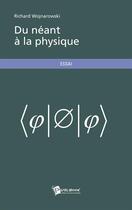 Couverture du livre « Du néant à la physique » de Richard Wojnarowski aux éditions Publibook
