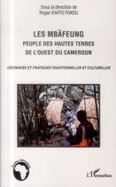 Couverture du livre « Les Mbäfeung, peuple des hautes terres de l'ouest du Cameroun ; croyances et pratiques traditionnelles et culturelles » de Roger Kaffo Fokou aux éditions L'harmattan