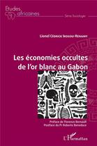 Couverture du livre « Les économies occultes de l'or blanc au Gabon » de Lionel Cedrick Ikogou Renamy aux éditions L'harmattan