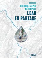 Couverture du livre « Grenoble Alpes métropole : l'eau en partage » de Beatrice Metenier aux éditions Glenat