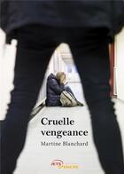 Couverture du livre « Cruelle vengeance » de Martine Blanchard aux éditions Jets D'encre
