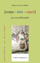 Couverture du livre « Corps ame esprit par un philosophe » de La Croix-Haute Henri aux éditions Le Mercure Dauphinois