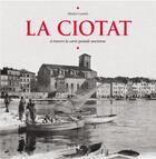 Couverture du livre « La Ciotat ; à travers la carte postale ancienne » de Michel Cornille aux éditions Herve Chopin