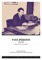 Couverture du livre « Yves Pérotin (1922-1981) : L'archiviste inimitable » de Vasseur Tizon-Germe aux éditions Ecole Nationale Des Chartes