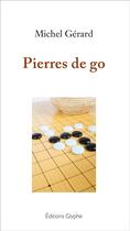Couverture du livre « Pierres de go » de Michel Gerard aux éditions Glyphe