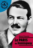 Couverture du livre « Le Paris de Hemingway » de Bernard Brigouleix aux éditions Alexandrines