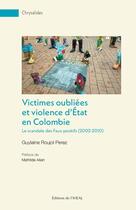 Couverture du livre « Victimes oubliées et violence d'État en Colombie : Le scandale des Faux positifs (2002-2008) » de Guylaine Roujol-Perez aux éditions Iheal