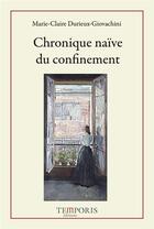 Couverture du livre « Chronique naïve du confinement » de Marie-Claire Durieux-Giovachini aux éditions Temporis