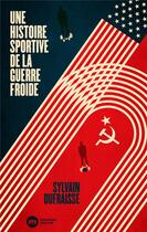 Couverture du livre « Une histoire sportive de la guerre froide » de Sylvain Dufraisse aux éditions Nouveau Monde