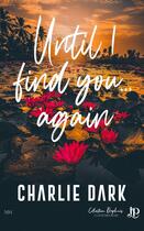 Couverture du livre « Until I find you... again » de Charlie Dark aux éditions Juno Publishing