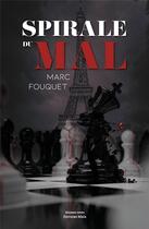 Couverture du livre « Spirale du mal » de Marc Fouquet aux éditions Editions Maia