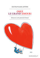 Couverture du livre « Osez le grand amour ! Découvrez votre potentiel d'amour » de Jeffers Susan aux éditions Marabout