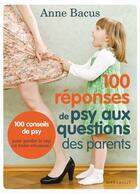 Couverture du livre « 100 réponses de psy aux questions des parents » de Anne Bacus aux éditions Marabout