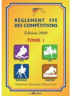 Couverture du livre « Règlement FFE des compétitions Tome 1 ; CSO, dressage, CCE, hunter (édition 2009) » de Ffe aux éditions Lavauzelle
