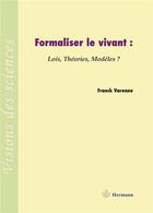 Couverture du livre « Formaliser le vivant : lois, théories, modèles ? » de Franck Varenne aux éditions Hermann