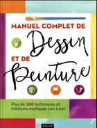 Couverture du livre « Manuel complet de dessin et de peinture ; plus de 100 techniques et médiums expliqués pas à pas » de  aux éditions Vigot