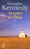 Couverture du livre « Au pays de dieu » de Douglas Kennedy aux éditions Belfond