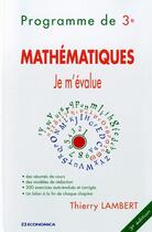 Couverture du livre « Je M'Evalue - Mathematiques - Programme De 3eme, 3e Ed. » de Thierry Lambert aux éditions Economica