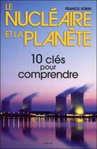 Couverture du livre « Le nucléaire et la planète ; 10 clés pour comprendre » de  aux éditions Grancher
