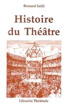 Couverture du livre « Histoire du theatre » de Bernard Salle aux éditions Librairie Theatrale