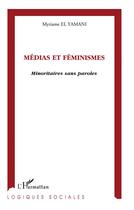 Couverture du livre « Médias et féminismes : minoritaires sans paroles » de Myriame El Yamani aux éditions L'harmattan