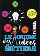 Couverture du livre « Le guide des idées de métiers » de Sandrine Pouverreau et Guillaume Filliatre aux éditions Bayard Jeunesse