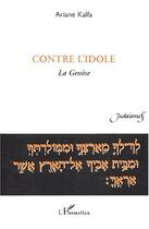 Couverture du livre « Contre l'idole - la genese » de Ariane Kalfa aux éditions L'harmattan