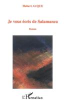 Couverture du livre « Je vous écris de Salamanca : Roman » de Hubert Auque aux éditions L'harmattan