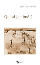 Couverture du livre « Qui ai-je aimé ? » de Jean-Marc Sevaux aux éditions Publibook