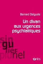 Couverture du livre « Un divan aux urgences psychiatriques » de Bernard Delguste aux éditions Eres